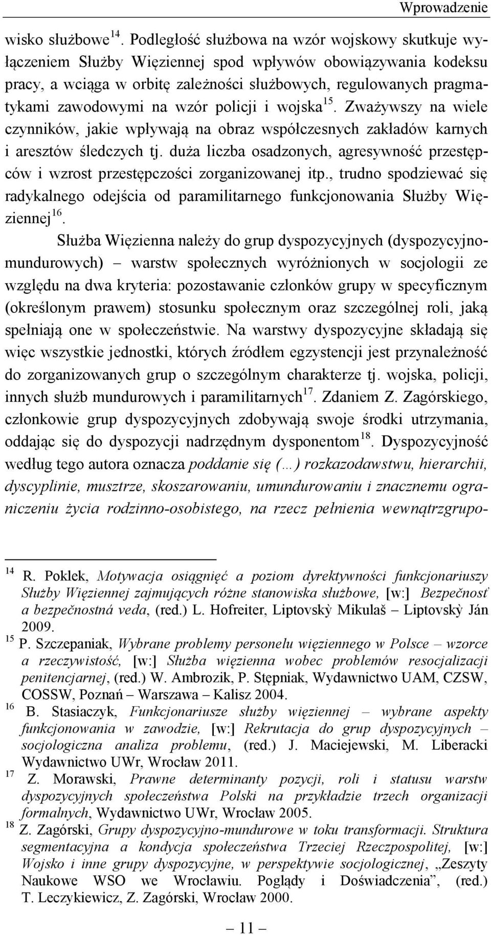 wzór policji i wojska 15. Zważywszy na wiele czynników, jakie wpływają na obraz współczesnych zakładów karnych i aresztów śledczych tj.