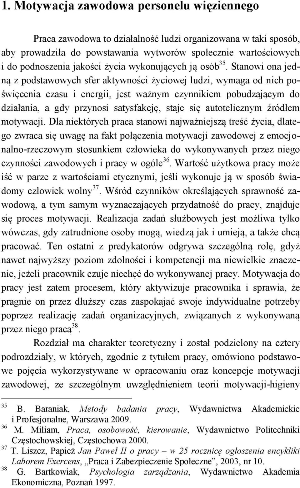 Stanowi ona jedną z podstawowych sfer aktywności życiowej ludzi, wymaga od nich poświęcenia czasu i energii, jest ważnym czynnikiem pobudzającym do działania, a gdy przynosi satysfakcję, staje się