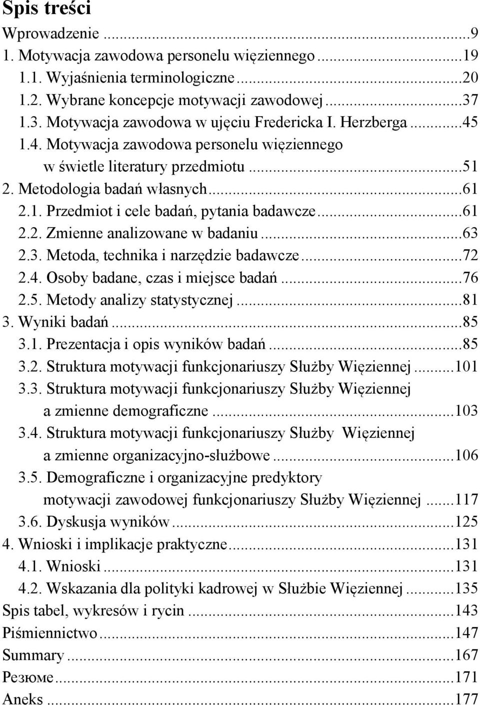 .. 61 2.2. Zmienne analizowane w badaniu... 63 2.3. Metoda, technika i narzędzie badawcze... 72 2.4. Osoby badane, czas i miejsce badań... 76 2.5. Metody analizy statystycznej... 81 3. Wyniki badań.