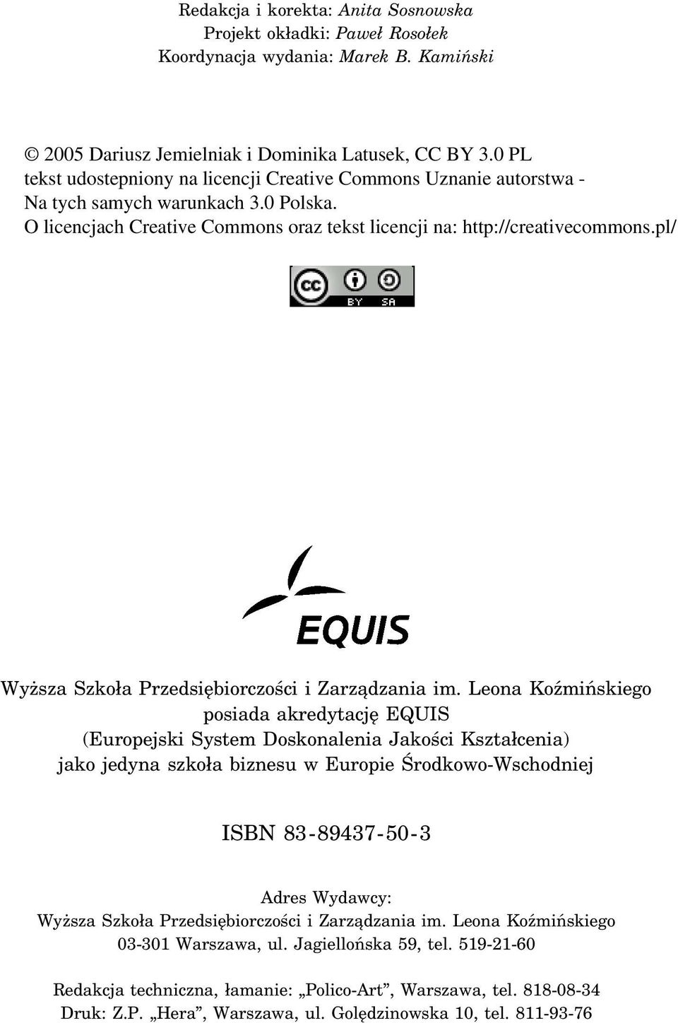 O licencjach Creative Commons oraz tekst licencji na: http://creativecommons.pl/ Wyższa Szkoła Przedsiębiorczości i Zarządzania im.