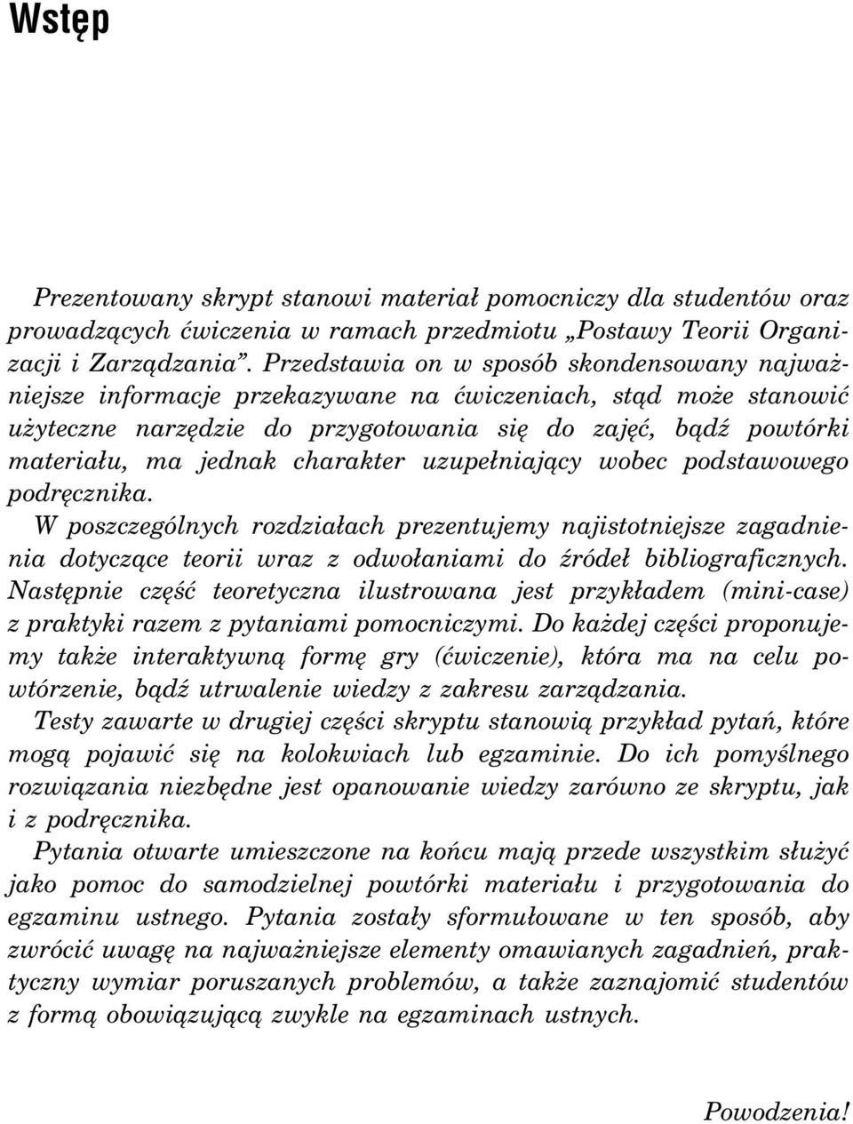 charakter uzupełniający wobec podstawowego podręcznika. W poszczególnych rozdziałach prezentujemy najistotniejsze zagadnienia dotyczące teorii wraz z odwołaniami do źródeł bibliograficznych.