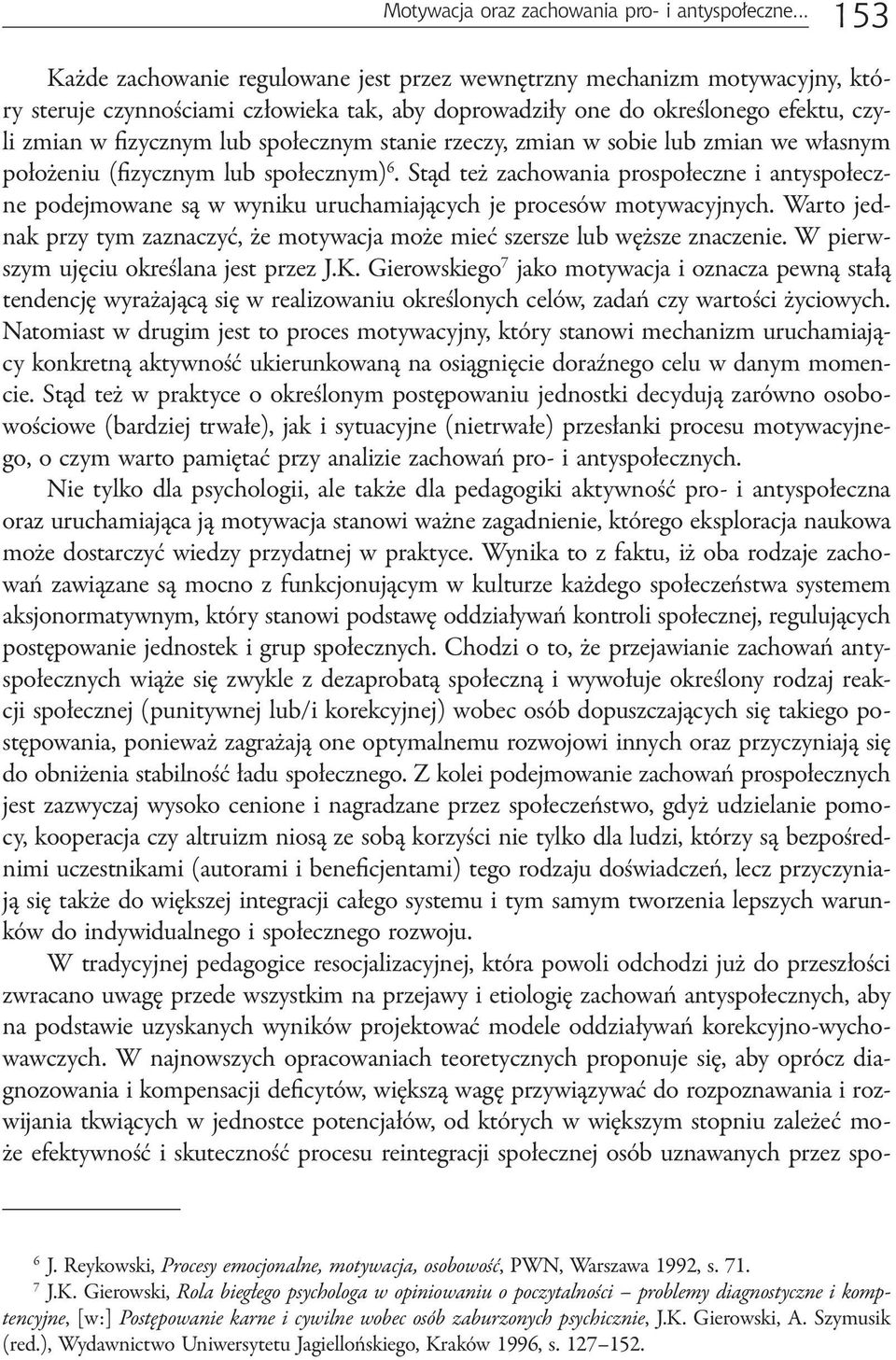 społecznym stanie rzeczy, zmian w sobie lub zmian we własnym położeniu (fizycznym lub społecznym) 6.