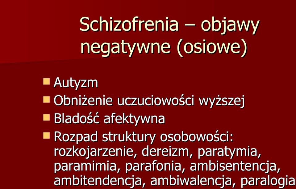 osobowości: rozkojarzenie, dereizm, paratymia, paramimia,