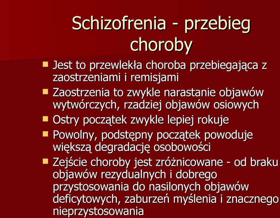 podstępny początek powoduje większą degradację osobowości Zejście choroby jest zróżnicowane - od braku objawów