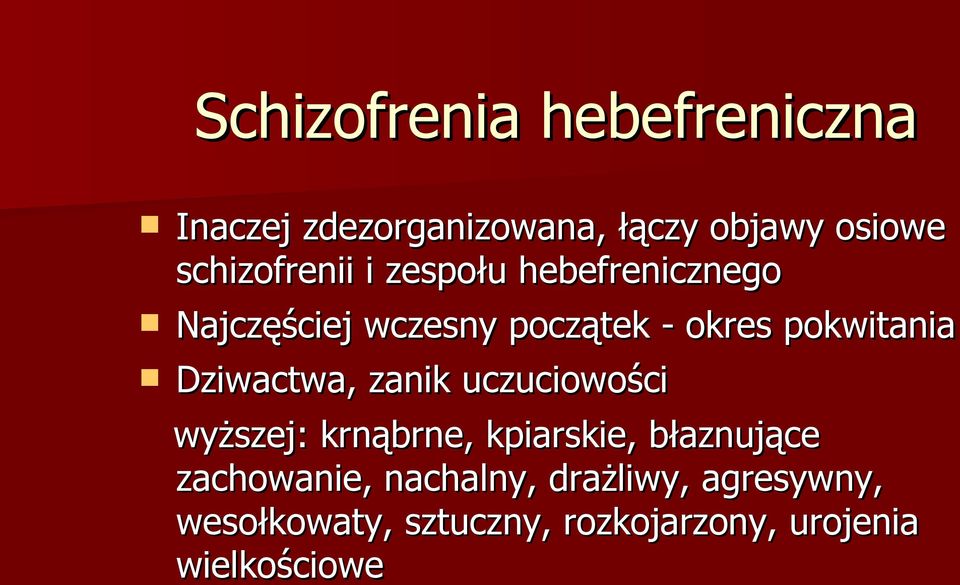 pokwitania Dziwactwa, zanik uczuciowości wyższej: krnąbrne, kpiarskie, błaznujące