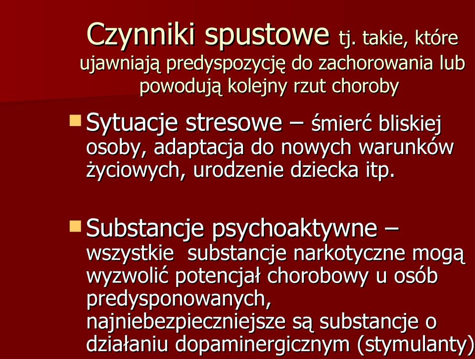 stresowe śmierć bliskiej osoby, adaptacja do nowych warunków życiowych, urodzenie dziecka itp.