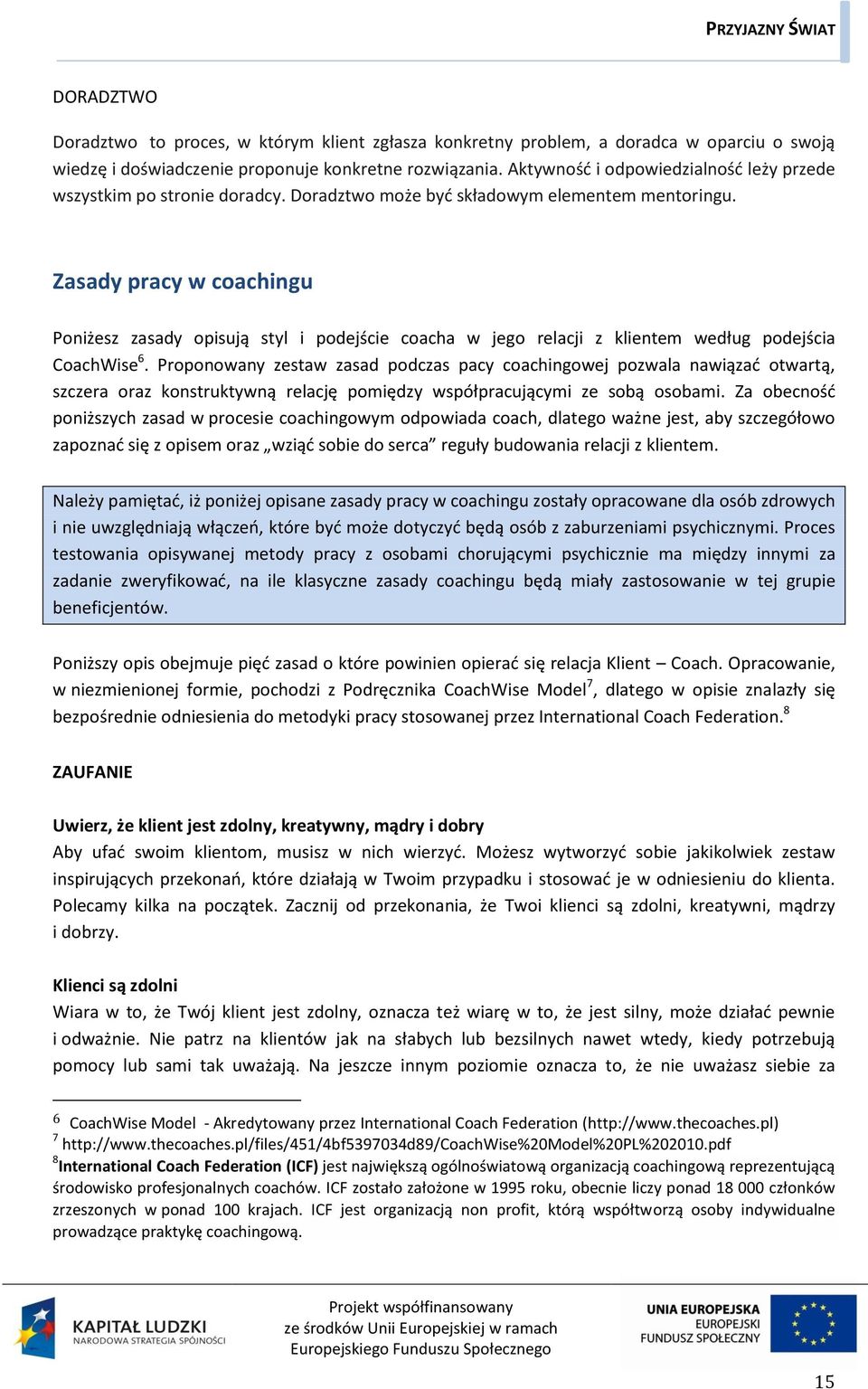 Zasady pracy w coachingu Poniżesz zasady opisują styl i podejście coacha w jego relacji z klientem według podejścia CoachWise 6.