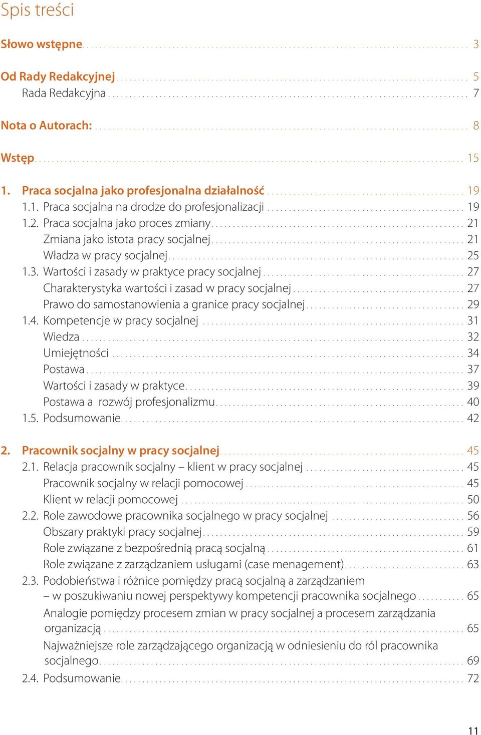 ..27 Charakterystyka wartości i zasad w pracy socjalnej...27 Prawo do samostanowienia a granice pracy socjalnej...29 1.4. Kompetencje w pracy socjalnej...31 Wiedza...32 Umiejętności...34 Postawa.