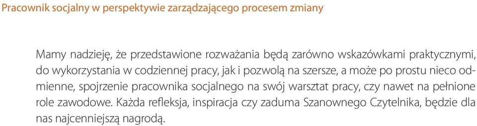 po prostu nieco odmienne, spojrzenie pracownika socjalnego na swój warsztat pracy, czy nawet na pełnione