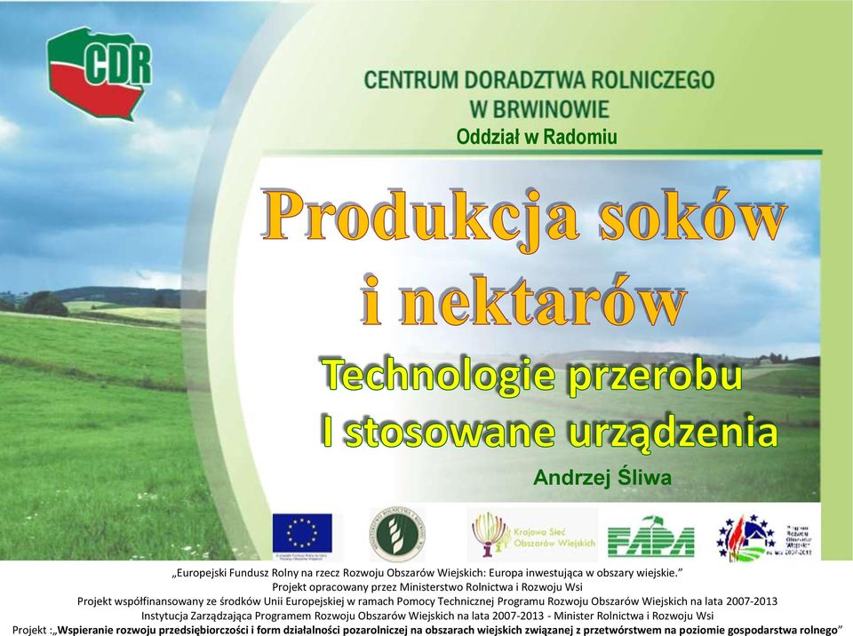 Programu Rozwoju Obszarów Wiejskich na lata 2007-2013 Instytucja Zarządzająca Programem Rozwoju Obszarów Wiejskich na lata 2007-2013 - Minister