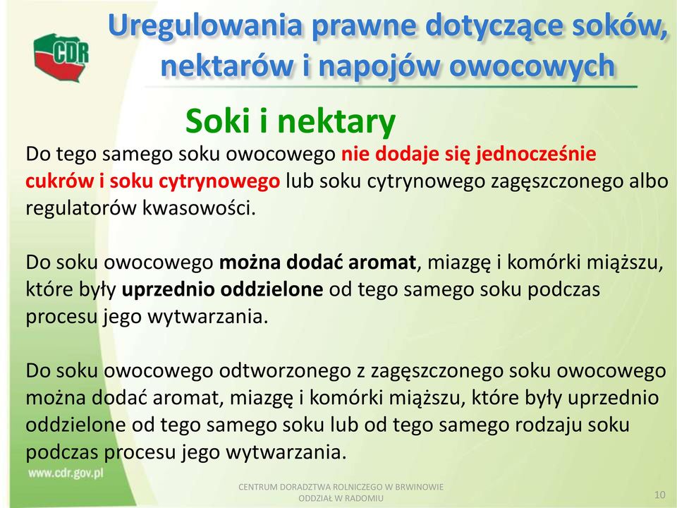 Do soku owocowego można dodać aromat, miazgę i komórki miąższu, które były uprzednio oddzielone od tego samego soku podczas procesu jego wytwarzania.