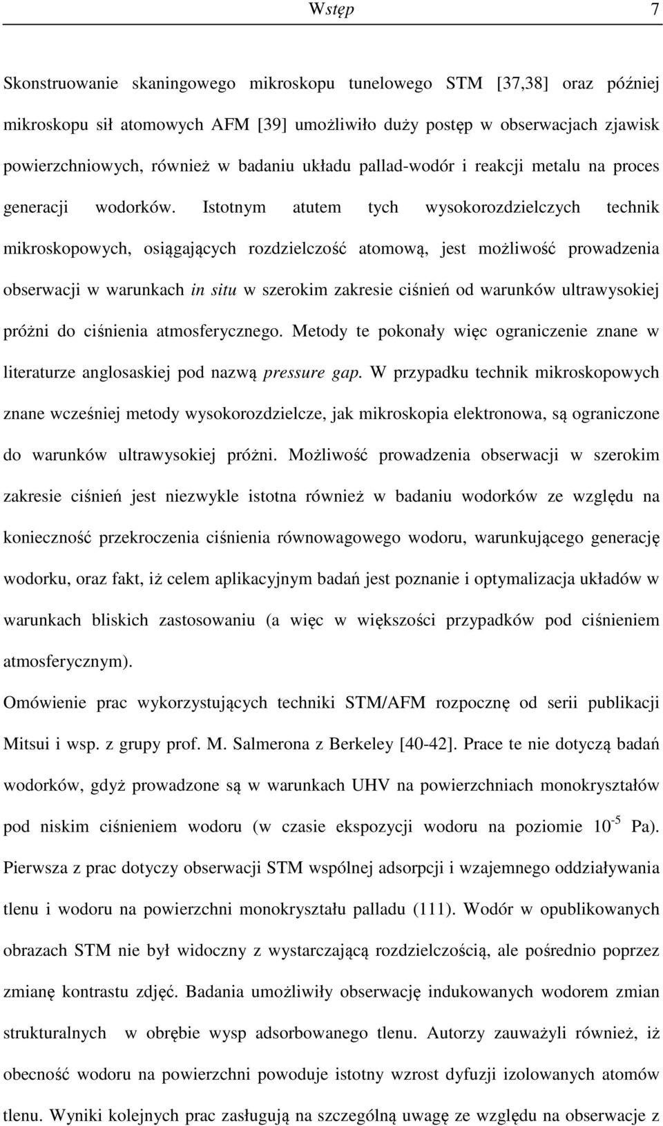 Istotnym atutem tych wysokorozdzielczych technik mikroskopowych, osiągających rozdzielczość atomową, jest możliwość prowadzenia obserwacji w warunkach in situ w szerokim zakresie ciśnień od warunków