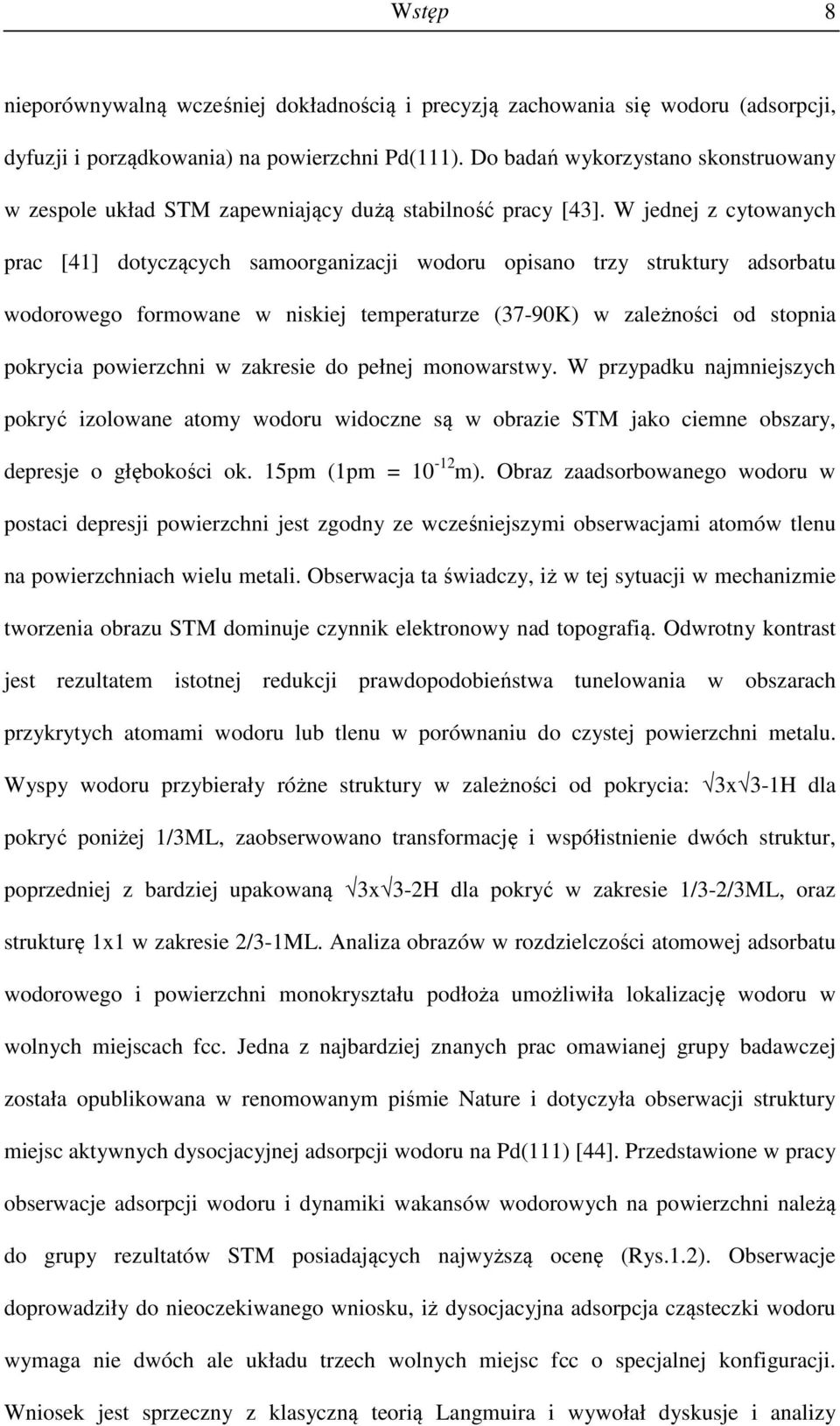 W jednej z cytowanych prac [41] dotyczących samoorganizacji wodoru opisano trzy struktury adsorbatu wodorowego formowane w niskiej temperaturze (37-90K) w zależności od stopnia pokrycia powierzchni w