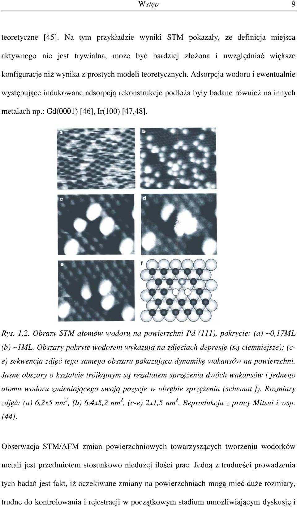 Adsorpcja wodoru i ewentualnie występujące indukowane adsorpcją rekonstrukcje podłoża były badane również na innych metalach np.: Gd(0001) [46], Ir(100) [47,48]. Rys. 1.2.