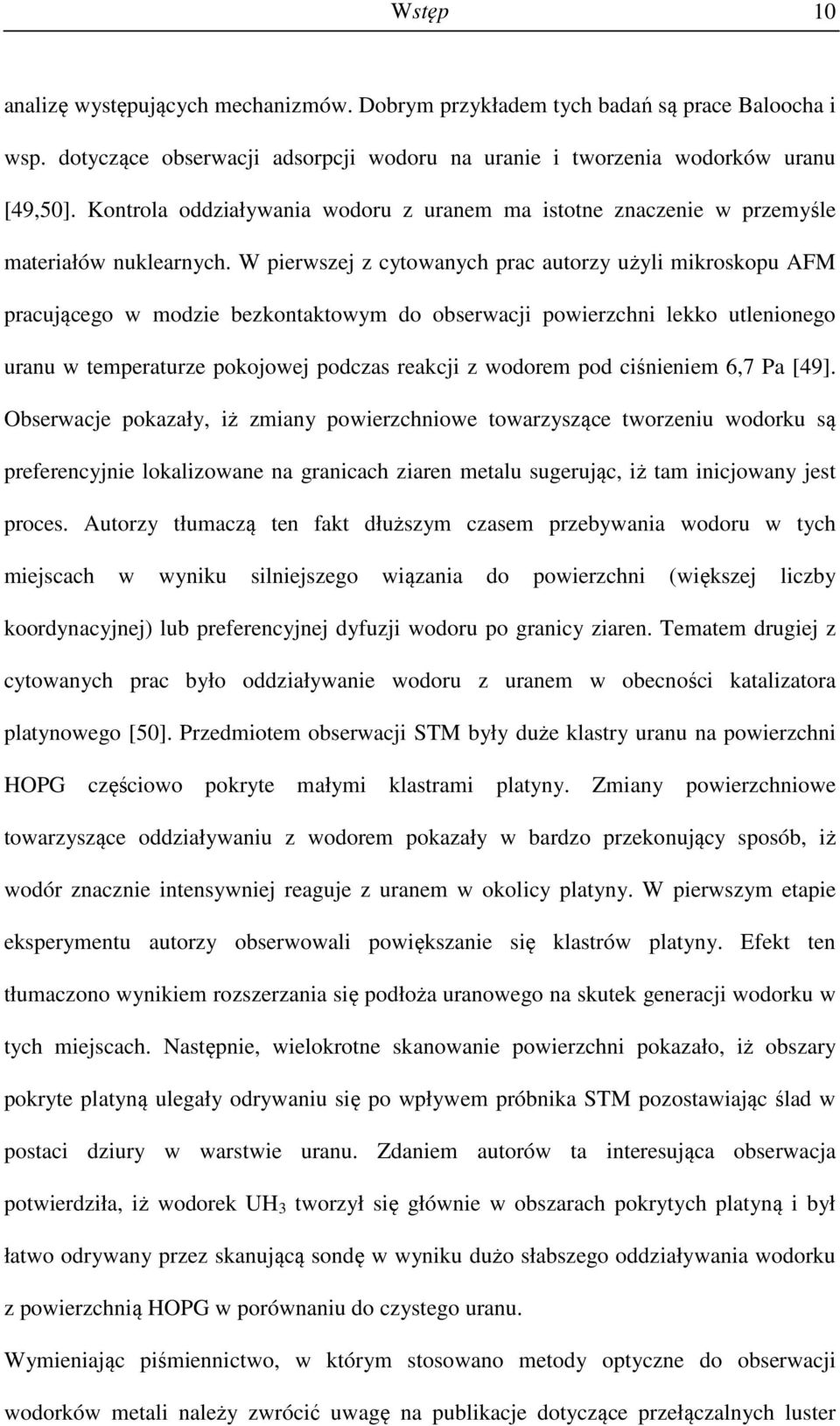 W pierwszej z cytowanych prac autorzy użyli mikroskopu AFM pracującego w modzie bezkontaktowym do obserwacji powierzchni lekko utlenionego uranu w temperaturze pokojowej podczas reakcji z wodorem pod