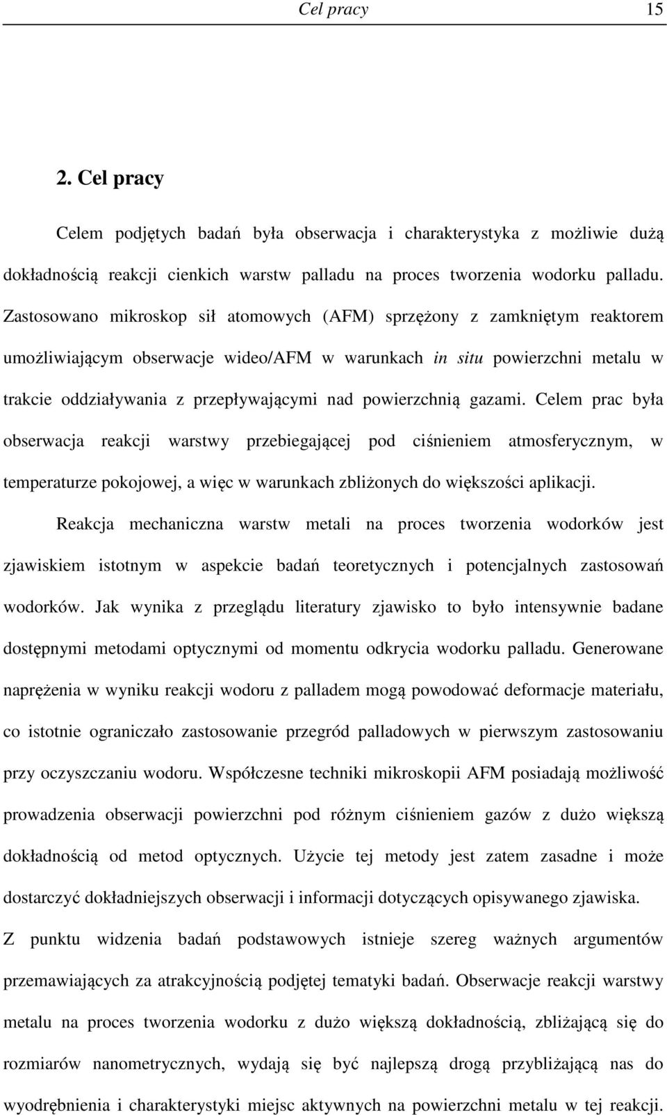 powierzchnią gazami. Celem prac była obserwacja reakcji warstwy przebiegającej pod ciśnieniem atmosferycznym, w temperaturze pokojowej, a więc w warunkach zbliżonych do większości aplikacji.