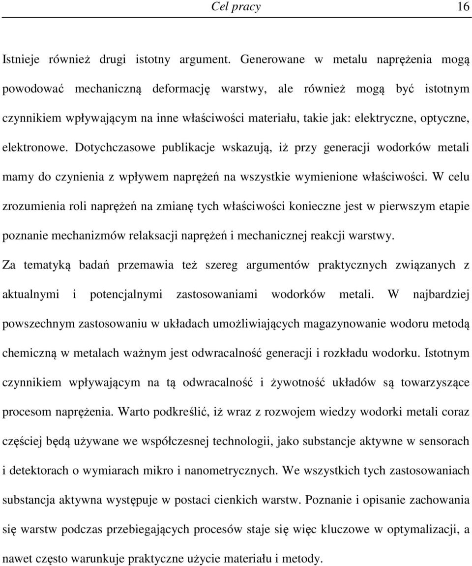 elektronowe. Dotychczasowe publikacje wskazują, iż przy generacji wodorków metali mamy do czynienia z wpływem naprężeń na wszystkie wymienione właściwości.