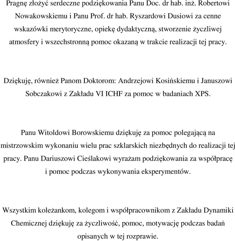 Ryszardowi Dusiowi za cenne wskazówki merytoryczne, opiekę dydaktyczną, stworzenie życzliwej atmosfery i wszechstronną pomoc okazaną w trakcie realizacji tej pracy.