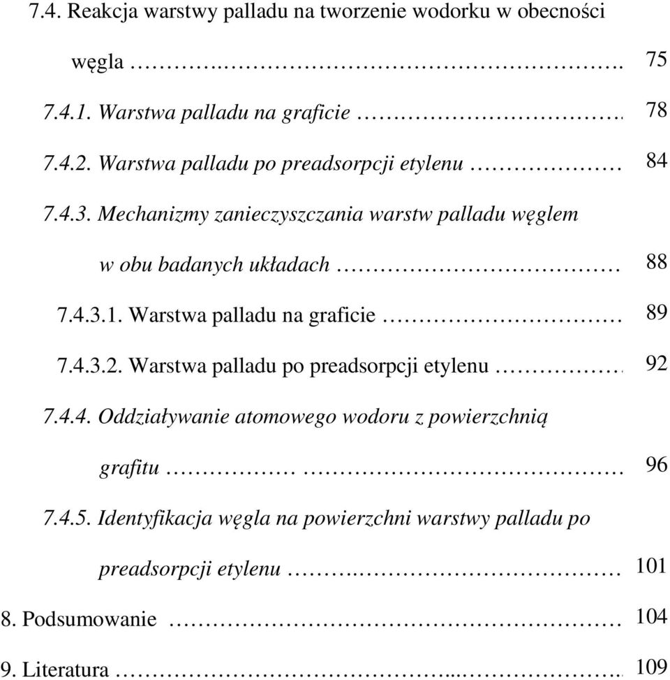 4.3.1. Warstwa palladu na graficie.8989 7.4.3.2. Warstwa palladu po preadsorpcji etylenu.9292 7.4.4. Oddziaływanie atomowego wodoru z powierzchnią grafitu 9696 7.