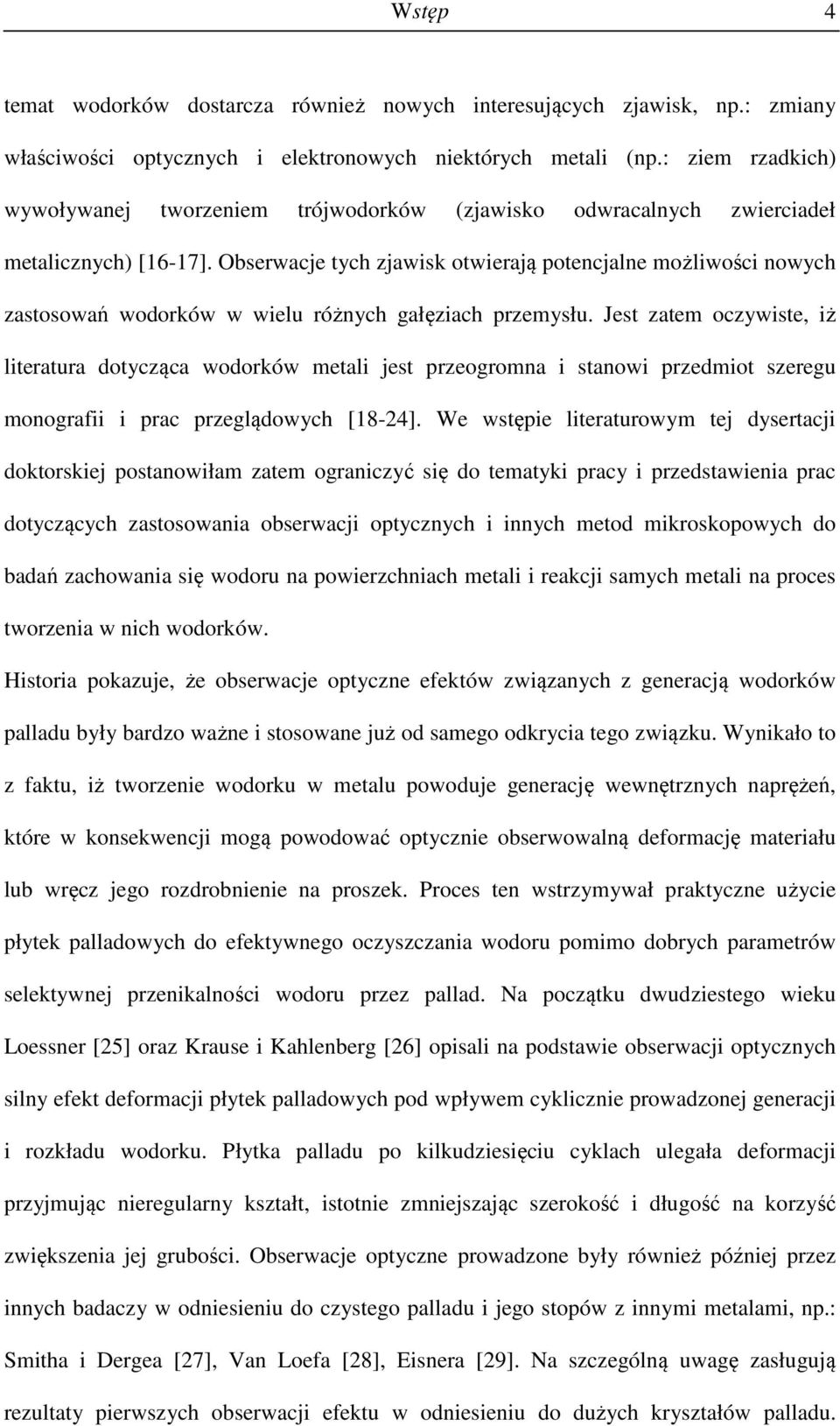 Obserwacje tych zjawisk otwierają potencjalne możliwości nowych zastosowań wodorków w wielu różnych gałęziach przemysłu.