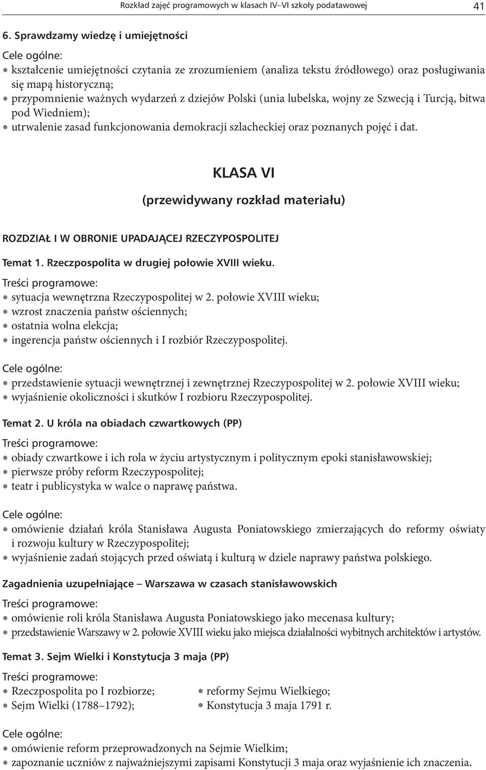 (unia lubelska, wojny ze Szwecją i Turcją, bitwa pod Wiedniem); utrwalenie zasad funkcjonowania demokracji szlacheckiej oraz poznanych pojęć i dat.