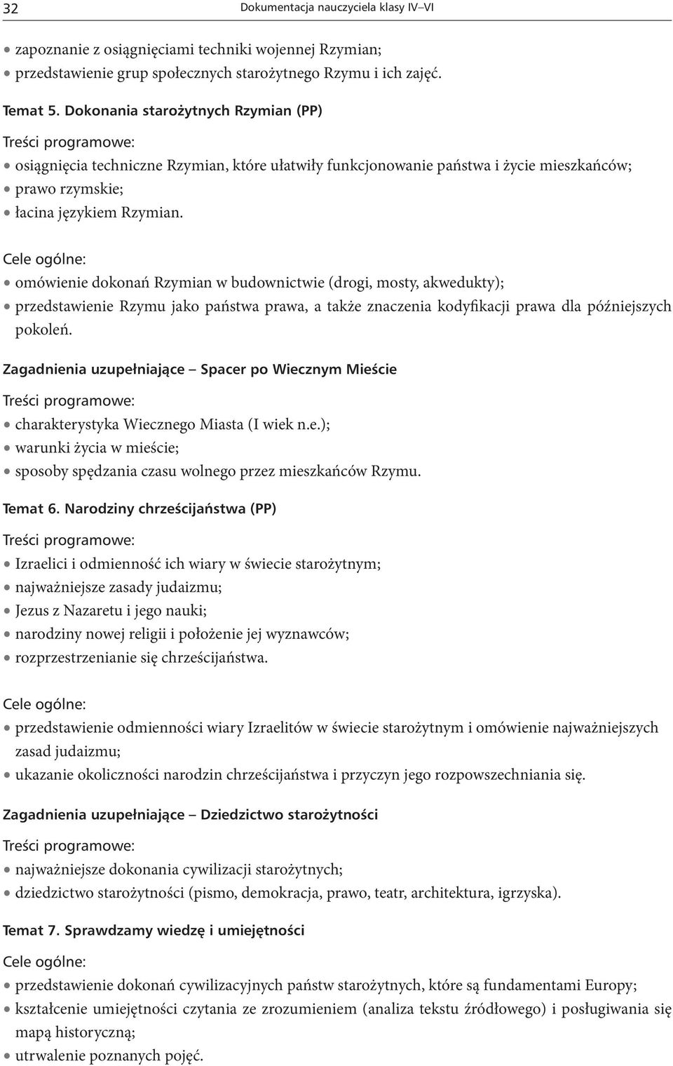 omówienie dokonań Rzymian w budownictwie (drogi, mosty, akwedukty); przedstawienie Rzymu jako państwa prawa, a także znaczenia kodyfikacji prawa dla późniejszych pokoleń.