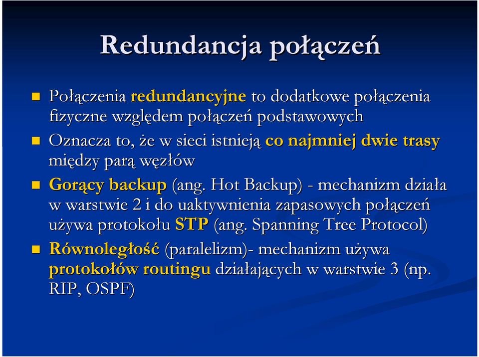 Hot Backup) -mechanizm działa w warstwie 2 i do uaktywnienia zapasowych połą łączeń używa protokołu STP(ang.