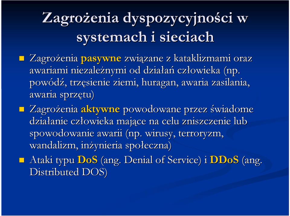 powódź,, trzęsienie ziemi, huragan, awaria zasilania, awaria sprzętu) Zagrożenia aktywnepowodowane przez świadome