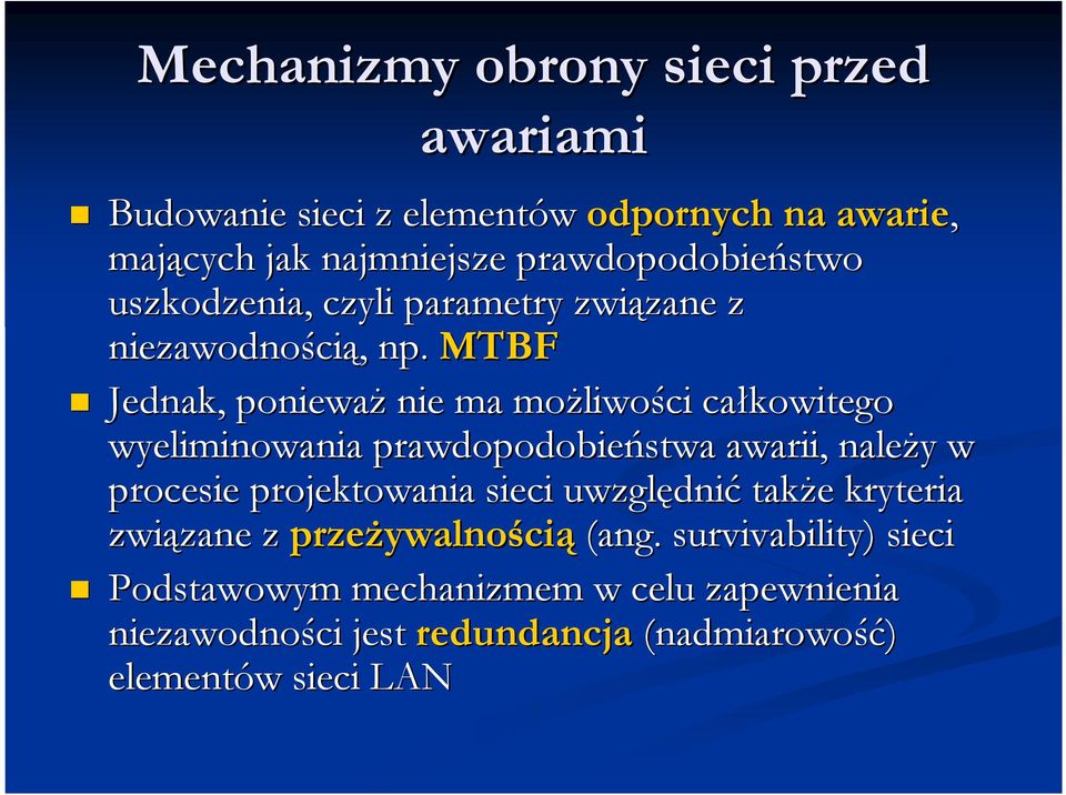 MTBF Jednak, ponieważ nie ma możliwo liwości całkowitego wyeliminowania prawdopodobieństwa awarii, należy y w procesie projektowania sieci