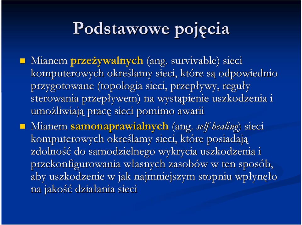 przepływem) na wystąpienie uszkodzenia i umożliwiaj liwiają pracę sieci pomimo awarii Mianem samonaprawialnych(ang.