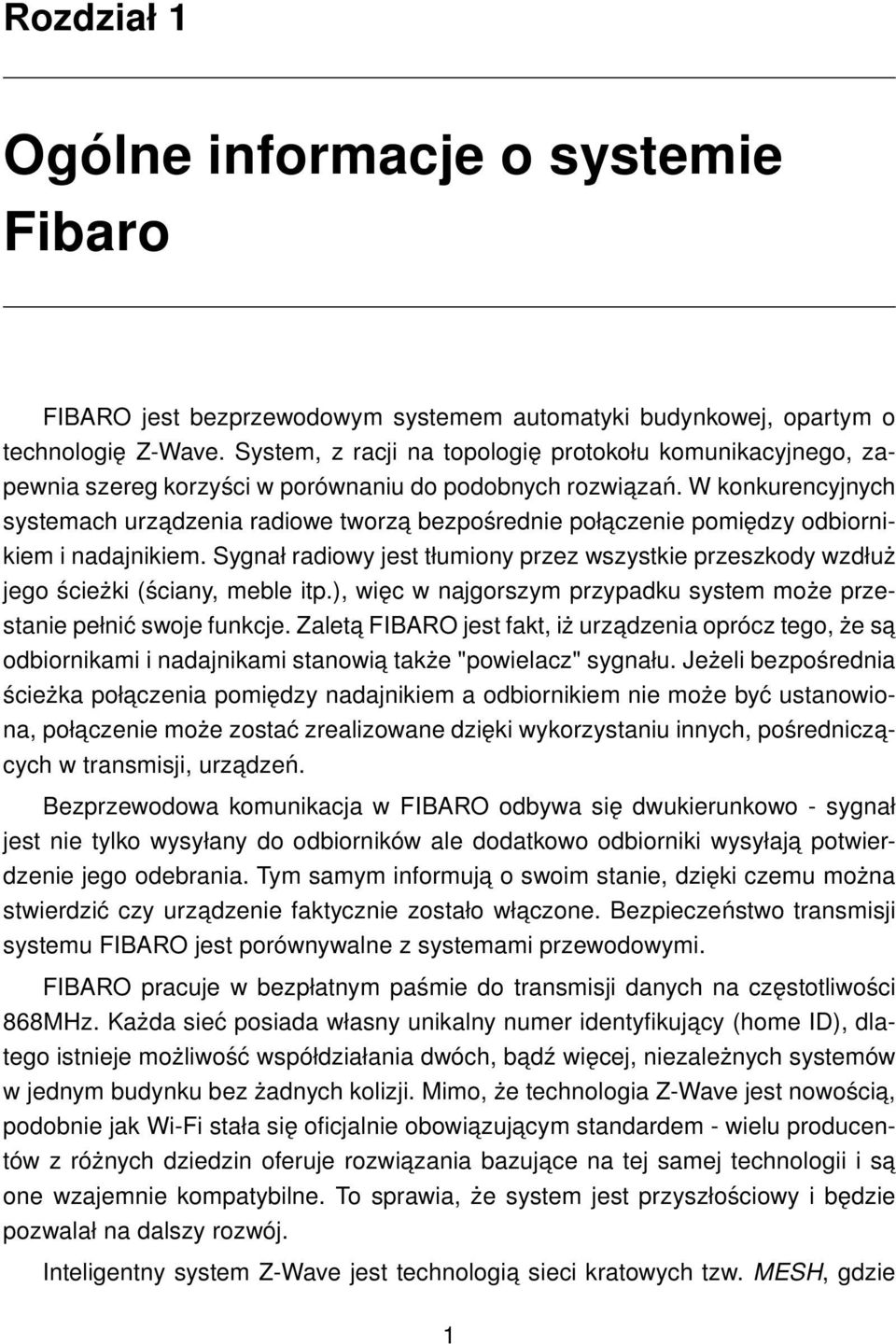 W konkurencyjnych systemach urzadzenia radiowe tworza bezpośrednie połaczenie pomiędzy odbiornikiem i nadajnikiem.