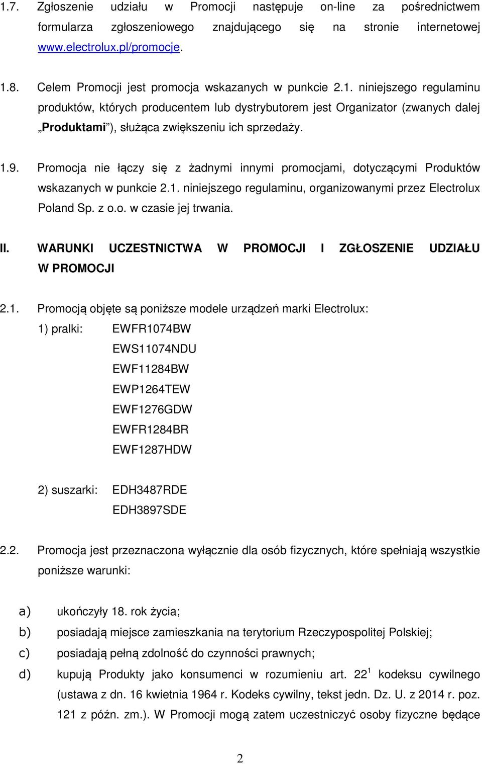 niniejszego regulaminu produktów, których producentem lub dystrybutorem jest Organizator (zwanych dalej Produktami ), służąca zwiększeniu ich sprzedaży. 1.9.