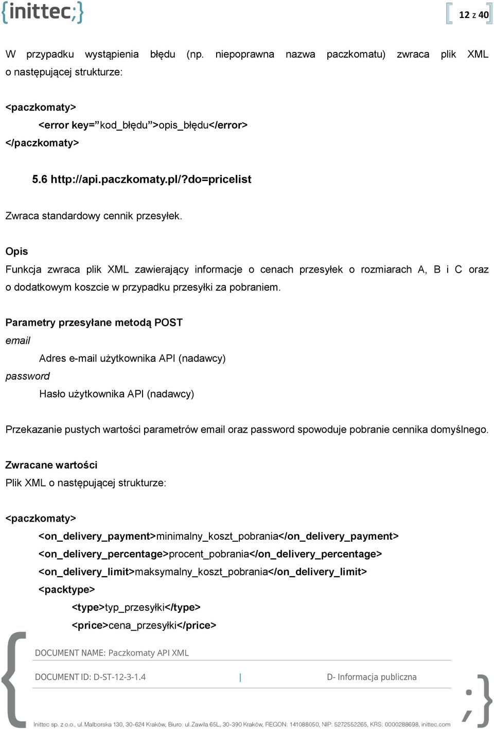 Parametry przesyłane metodą POST email Adres e-mail użytkownika API (nadawcy) password Hasło użytkownika API (nadawcy) Przekazanie pustych wartości parametrów email oraz password spowoduje pobranie