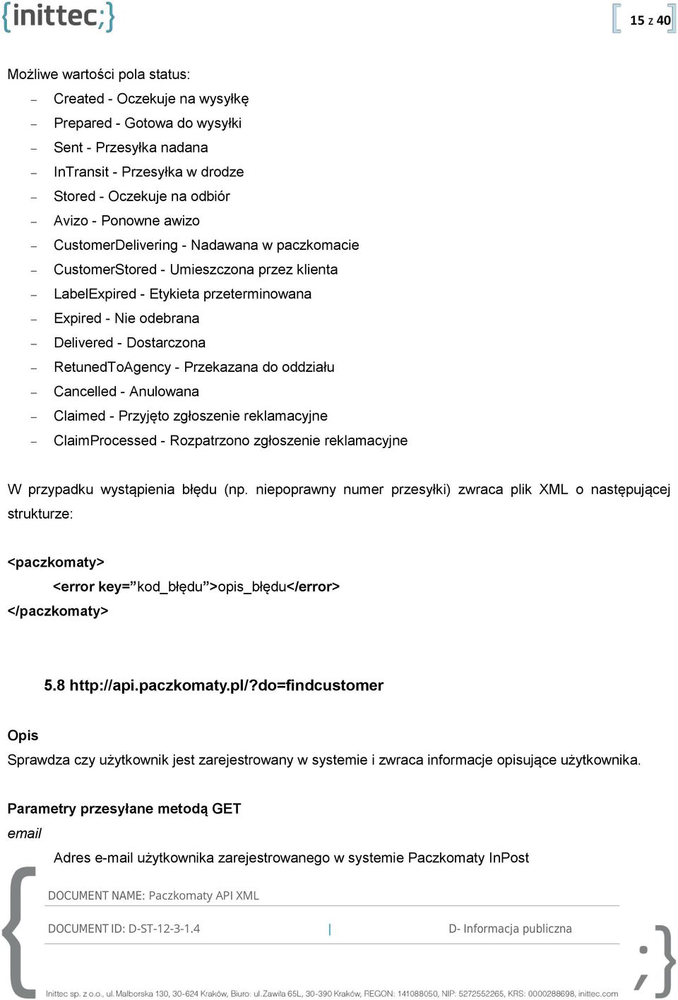 Przekazana do oddziału Cancelled - Anulowana Claimed - Przyjęto zgłoszenie reklamacyjne ClaimProcessed - Rozpatrzono zgłoszenie reklamacyjne W przypadku wystąpienia błędu (np.