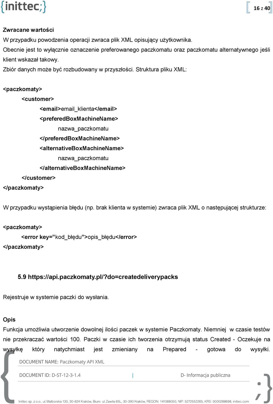 Struktura pliku XML: <customer> <email>email_klienta</email> <preferedboxmachinename> nazwa_paczkomatu </preferedboxmachinename> <alternativeboxmachinename> nazwa_paczkomatu