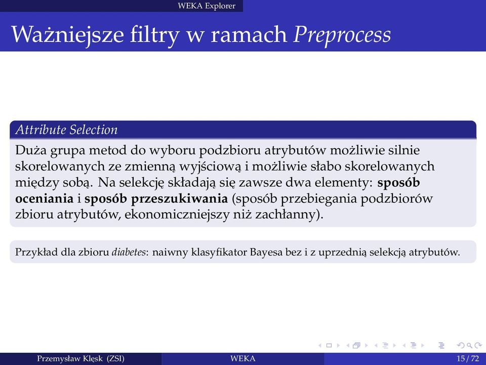 Na selekcję składają się zawsze dwa elementy: sposób oceniania i sposób przeszukiwania (sposób przebiegania podzbiorów zbioru