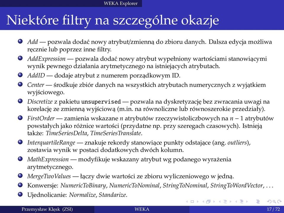 Center środkuje zbiór danych na wszystkich atrybutach numerycznych z wyjątkiem wyjściowego.