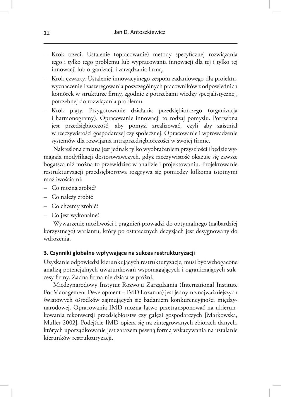 Ustalenie innowacyjnego zespołu zadaniowego dla projektu, wyznaczenie i zaszeregowania poszczególnych pracowników z odpowiednich komórek w strukturze firmy, zgodnie z potrzebami wiedzy