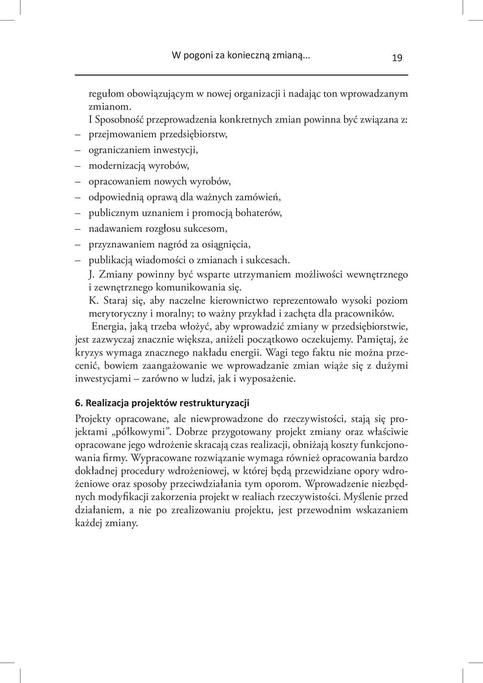 dla ważnych zamówień, publicznym uznaniem i promocją bohaterów, nadawaniem rozgłosu sukcesom, przyznawaniem nagród za osiągnięcia, publikacją wiadomości o zmianach i sukcesach. J.