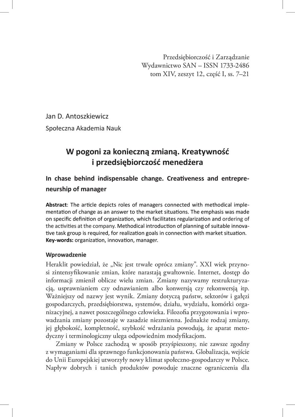 Creativeness and entrepreneurship of manager Abstract: The article depicts roles of managers connected with methodical implementation of change as an answer to the market situations.