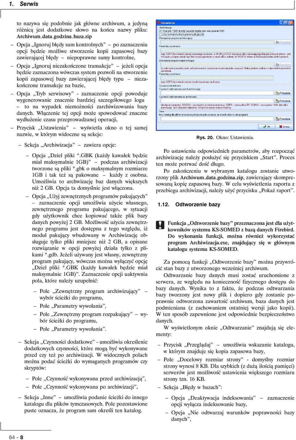 jeżeli opcja będzie zaznaczona wówczas system pozwoli na stworzenie kopii zapasowej bazy zawierającej błędy typu niezakończone transakcje na bazie, Opcja Tryb serwisowy - zaznaczenie opcji powoduje