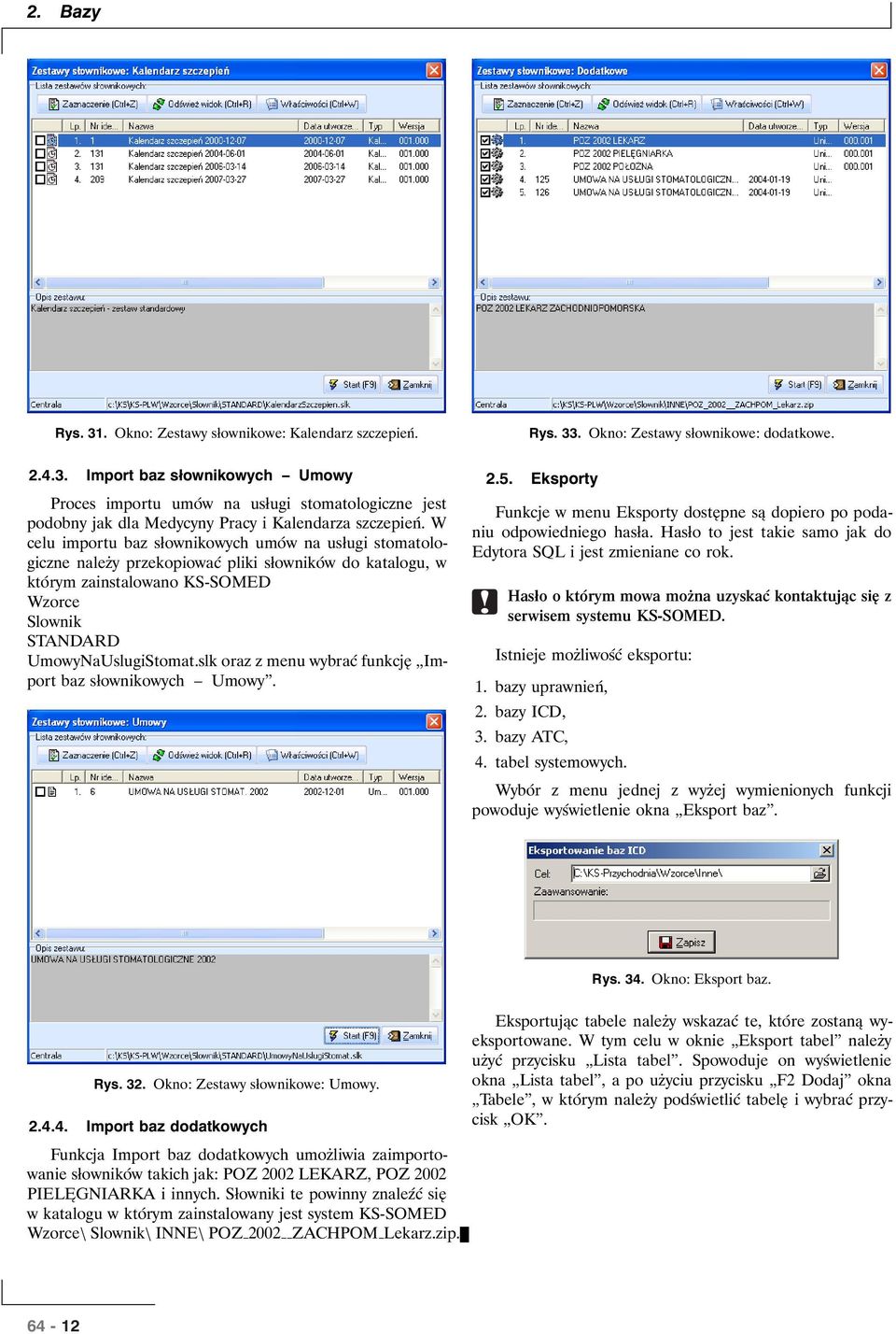 slk oraz z menu wybrać funkcję Import baz słownikowych Umowy. 2.5. Eksporty Funkcje w menu Eksporty dostępne są dopiero po podaniu odpowiedniego hasła.