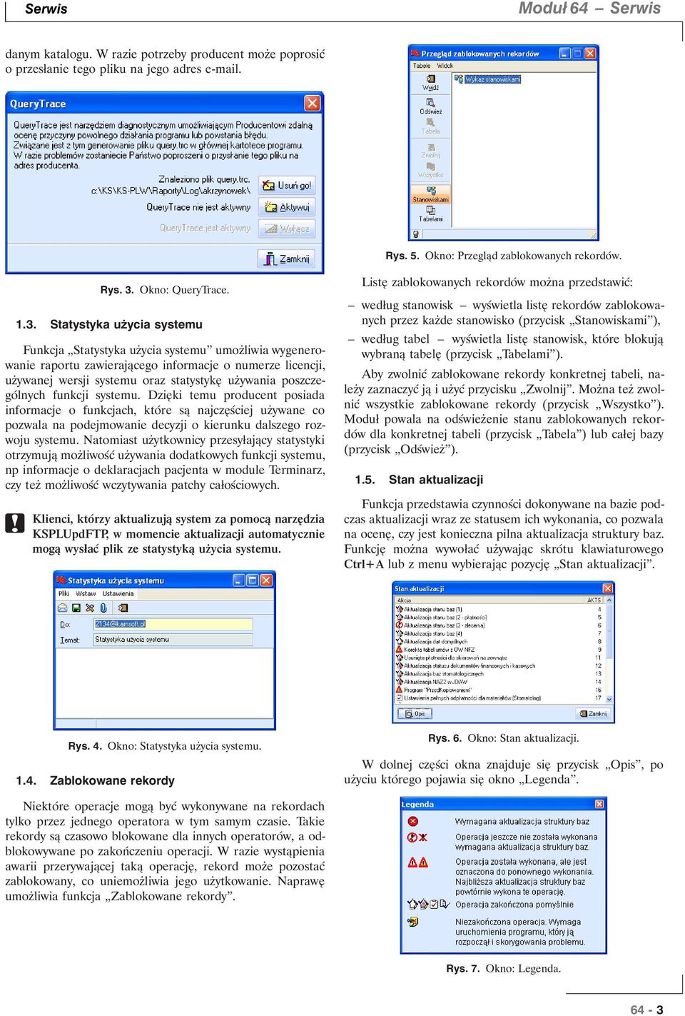 poszczególnych funkcji systemu. Dzięki temu producent posiada informacje o funkcjach, które są najczęściej używane co pozwala na podejmowanie decyzji o kierunku dalszego rozwoju systemu.