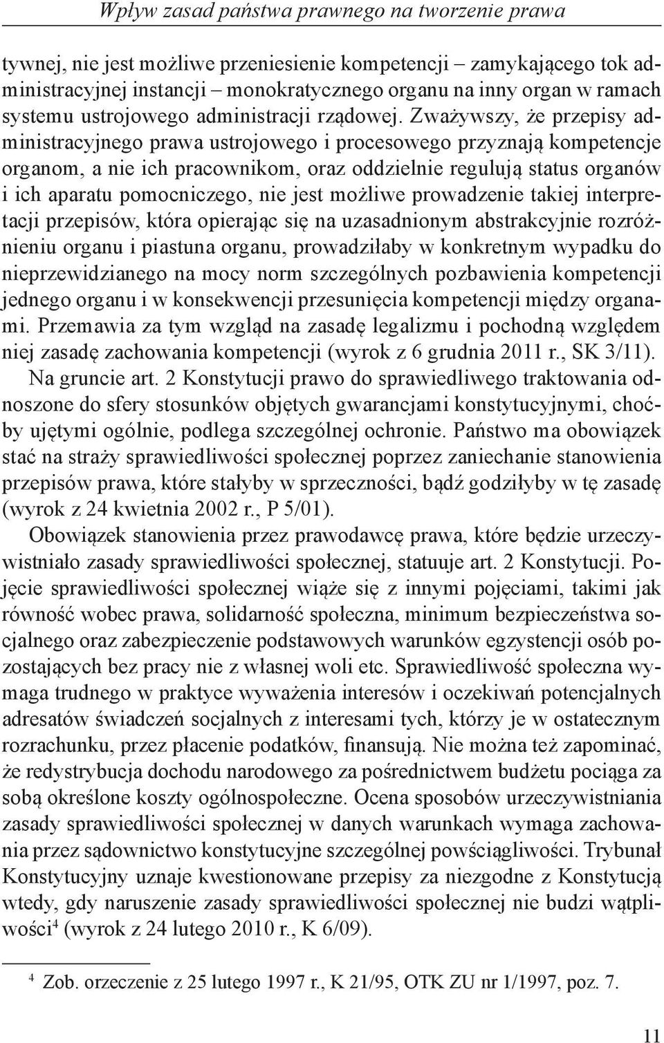 Zważywszy, że przepisy administracyjnego prawa ustrojowego i procesowego przyznają kompetencje organom, a nie ich pracownikom, oraz oddzielnie regulują status organów i ich aparatu pomocniczego, nie