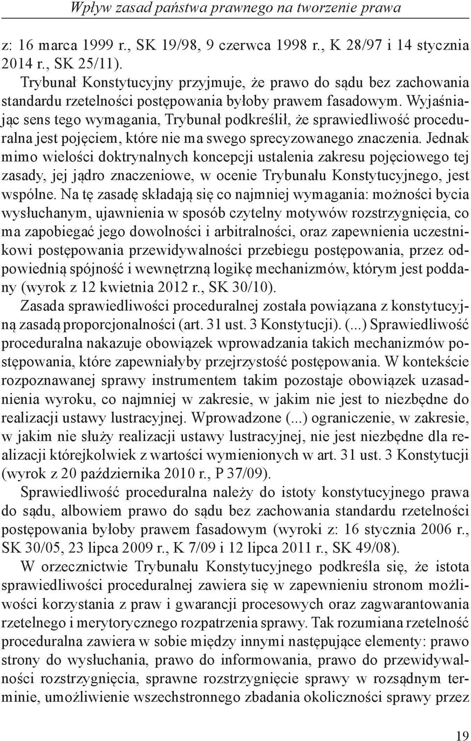 Wyjaśniając sens tego wymagania, Trybunał podkreślił, że sprawiedliwość proceduralna jest pojęciem, które nie ma swego sprecyzowanego znaczenia.