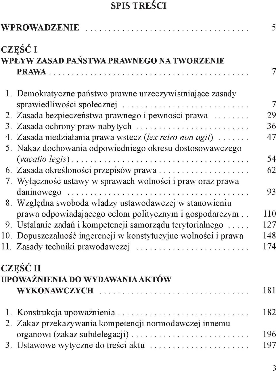 Nakaz dochowania odpowiedniego okresu dostosowawczego (vacatio legis)... 54 6. Zasada określoności przepisów prawa... 62 7. Wyłączność ustawy w sprawach wolności i praw oraz prawa daninowego... 93 8.