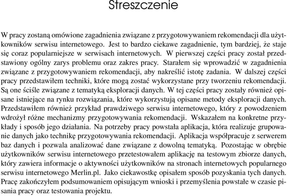 Starałem się wprowadzić w zagadnienia związane z przygotowywaniem rekomendacji, aby nakreślić istotę zadania.