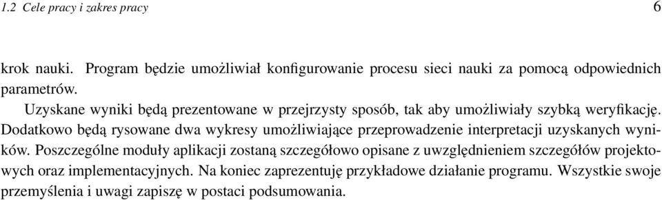 Dodatkowo będą rysowane dwa wykresy umożliwiające przeprowadzenie interpretacji uzyskanych wyników.