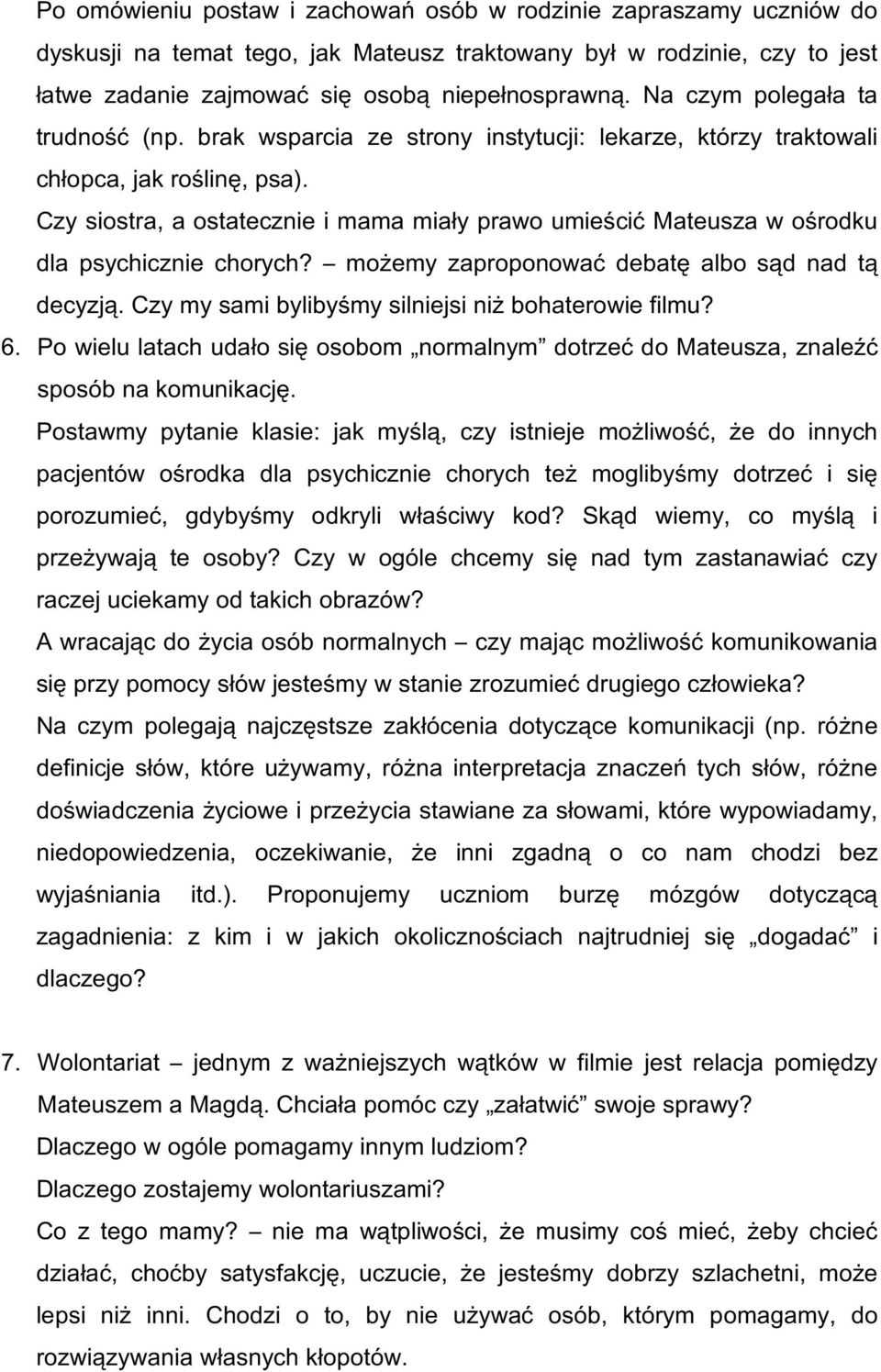 Czy siostra, a ostatecznie i mama miały prawo umieścić Mateusza w ośrodku dla psychicznie chorych? możemy zaproponować debatę albo sąd nad tą decyzją.