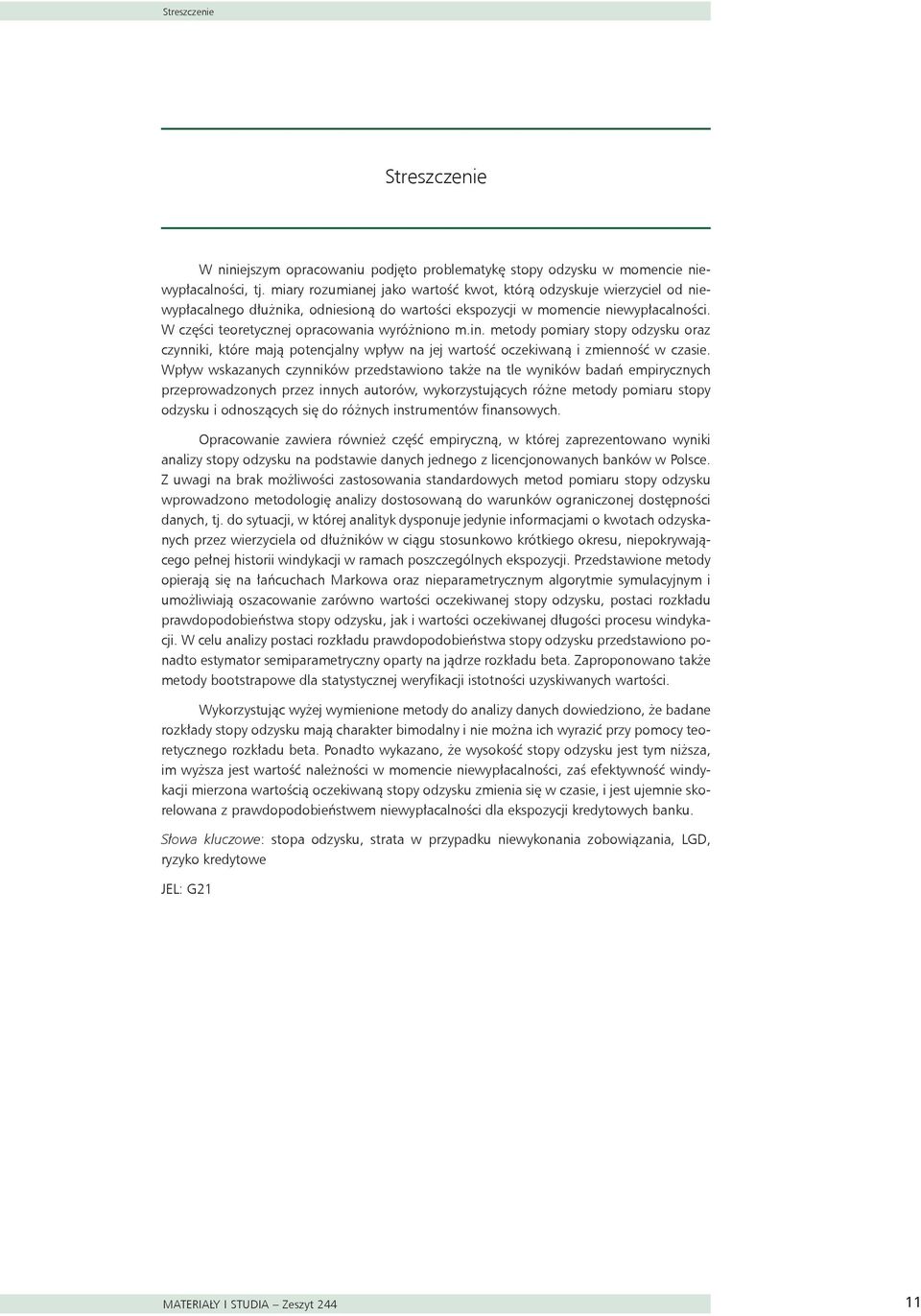 W części teoretycznej opracowania wyróżniono m.in. metody pomiary stopy odzysku oraz czynniki, które mają potencjalny wpływ na jej wartość oczekiwaną i zmienność w czasie.